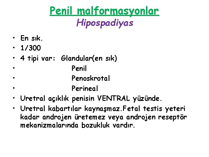 Penil malformasyonlar Hipospadiyas • • En sık. 1/300 4 tipi var: Glandular(en sık) Penil