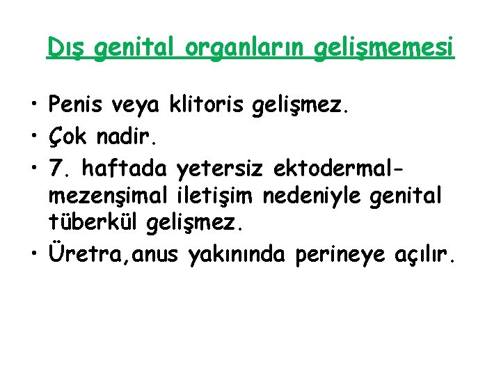 Dış genital organların gelişmemesi • Penis veya klitoris gelişmez. • Çok nadir. • 7.