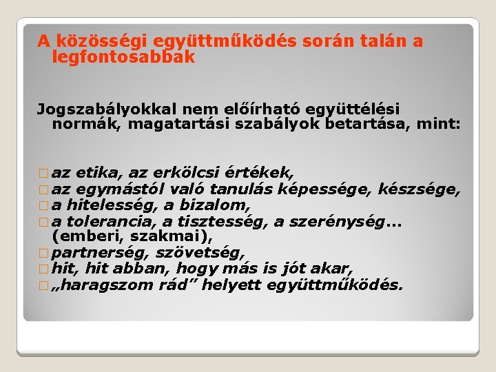 A közösségi együttműködés során talán a legfontosabbak Jogszabályokkal nem előírható együttélési normák, magatartási szabályok