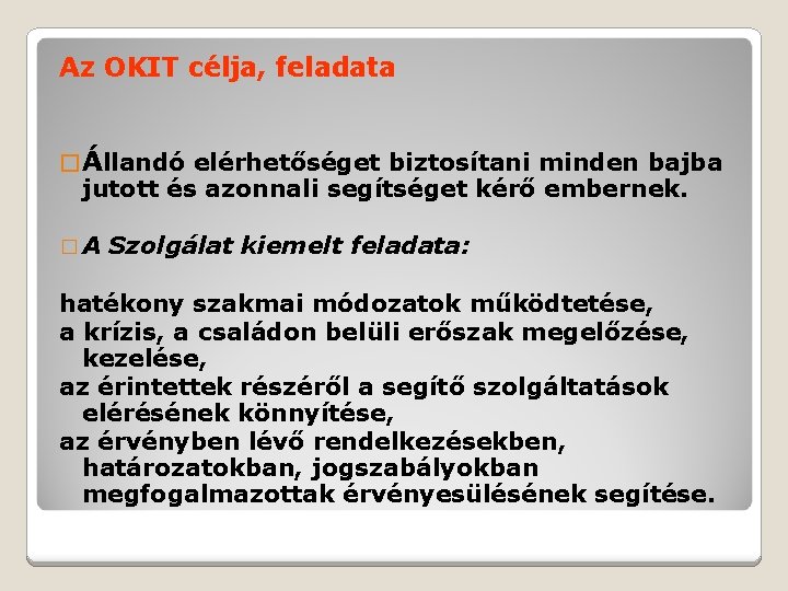 Az OKIT célja, feladata � Állandó elérhetőséget biztosítani minden bajba jutott és azonnali segítséget
