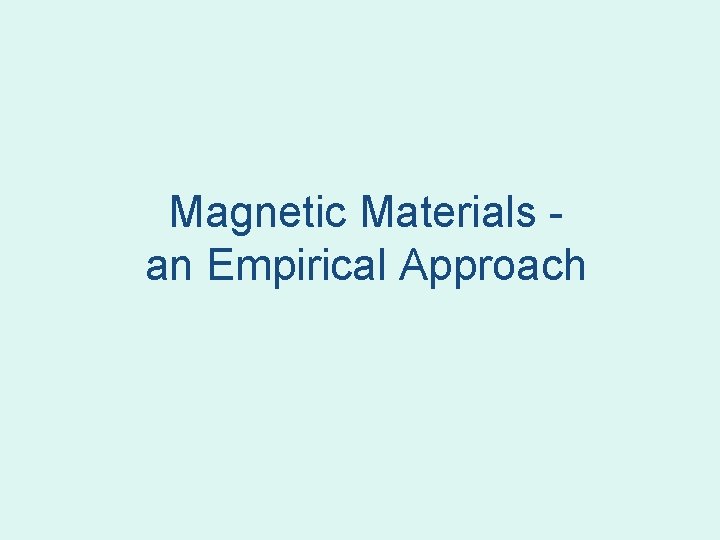 Magnetic Materials an Empirical Approach Magnetic Materials an Empirical Approach