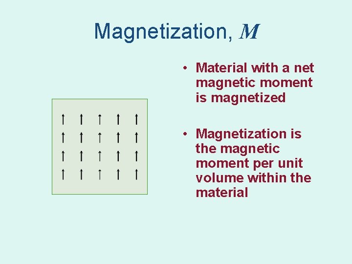Magnetization, M • Material with a net magnetic moment is magnetized • Magnetization is Magnetization, M • Material with a net magnetic moment is magnetized • Magnetization is