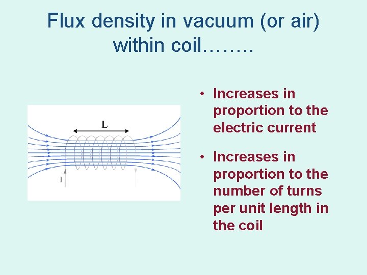 Flux density in vacuum (or air) within coil……. . • Increases in proportion to Flux density in vacuum (or air) within coil……. . • Increases in proportion to