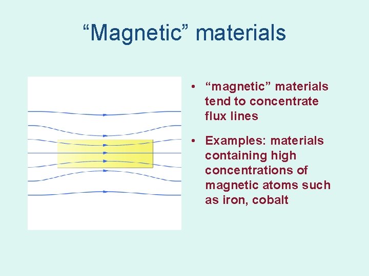 “Magnetic” materials • “magnetic” materials tend to concentrate flux lines • Examples: materials containing “Magnetic” materials • “magnetic” materials tend to concentrate flux lines • Examples: materials containing