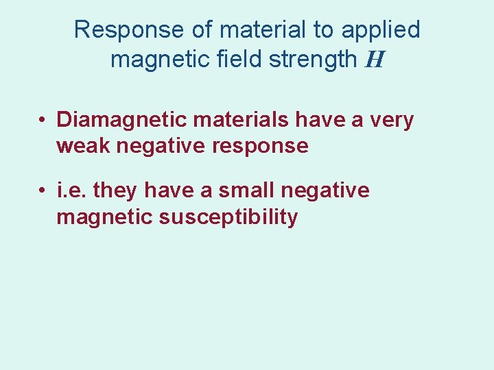 Response of material to applied magnetic field strength H • Diamagnetic materials have a Response of material to applied magnetic field strength H • Diamagnetic materials have a