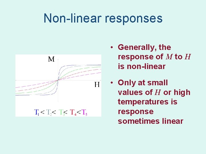 Non-linear responses • Generally, the response of M to H is non-linear • Only Non-linear responses • Generally, the response of M to H is non-linear • Only