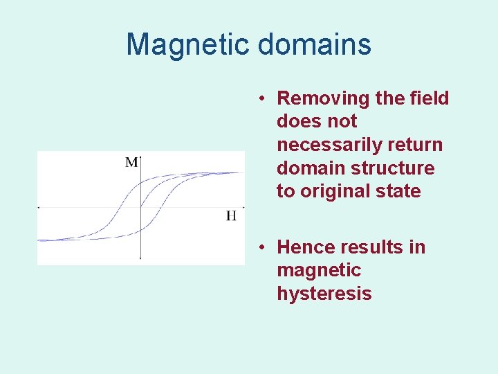 Magnetic domains • Removing the field does not necessarily return domain structure to original Magnetic domains • Removing the field does not necessarily return domain structure to original