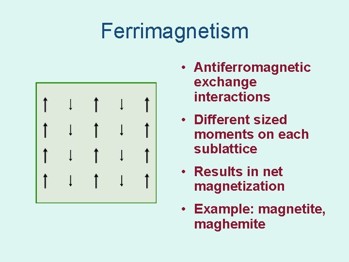 Ferrimagnetism • Antiferromagnetic exchange interactions • Different sized moments on each sublattice • Results Ferrimagnetism • Antiferromagnetic exchange interactions • Different sized moments on each sublattice • Results