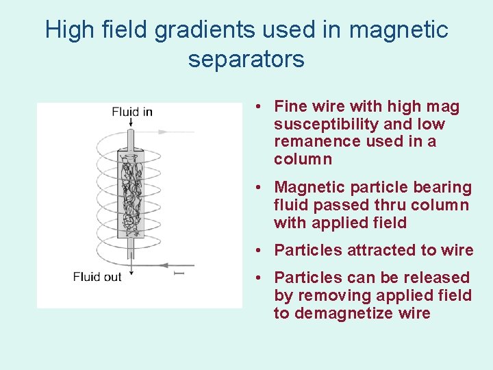High field gradients used in magnetic separators • Fine wire with high mag susceptibility High field gradients used in magnetic separators • Fine wire with high mag susceptibility
