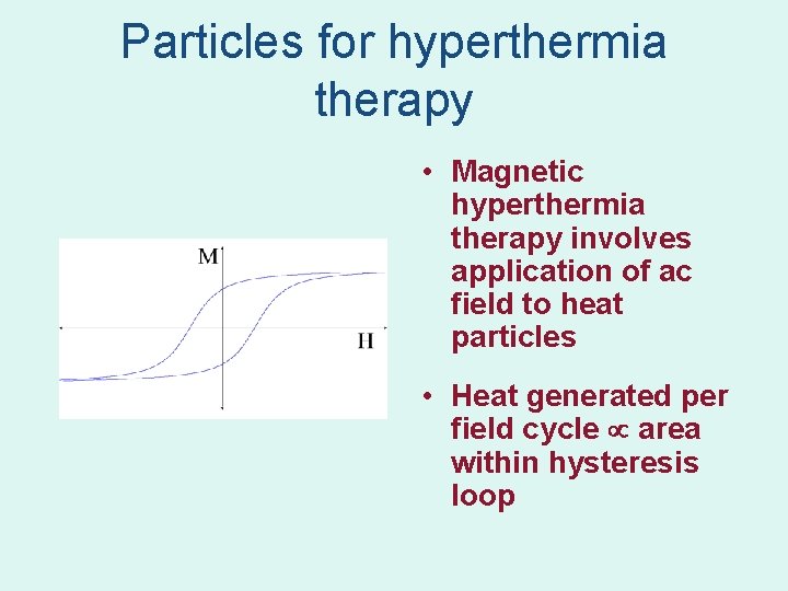 Particles for hyperthermia therapy • Magnetic hyperthermia therapy involves application of ac field to Particles for hyperthermia therapy • Magnetic hyperthermia therapy involves application of ac field to