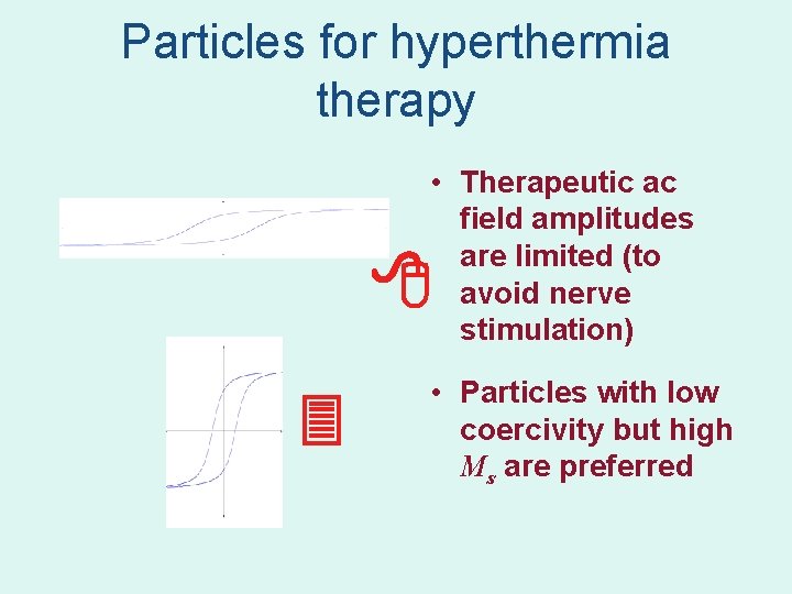 Particles for hyperthermia therapy • Therapeutic ac field amplitudes are limited (to avoid nerve Particles for hyperthermia therapy • Therapeutic ac field amplitudes are limited (to avoid nerve