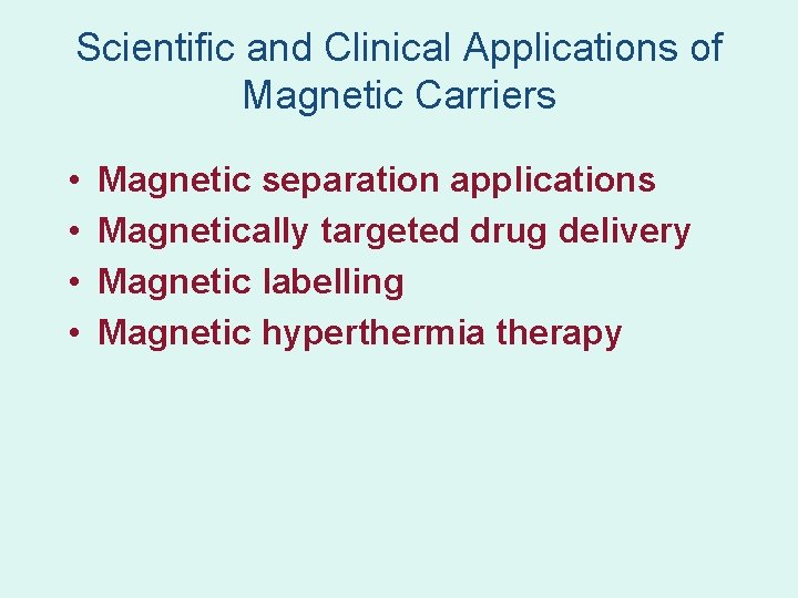 Scientific and Clinical Applications of Magnetic Carriers • • Magnetic separation applications Magnetically targeted Scientific and Clinical Applications of Magnetic Carriers • • Magnetic separation applications Magnetically targeted
