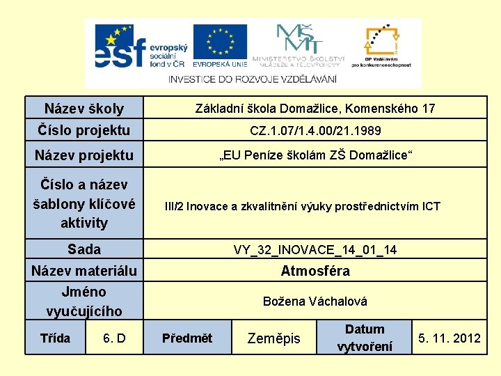 Název školy Základní škola Domažlice, Komenského 17 Číslo projektu CZ. 1. 07/1. 4. 00/21.