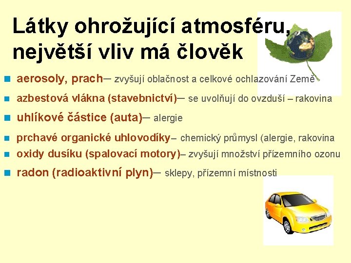 Látky ohrožující atmosféru, největší vliv má člověk n aerosoly, prach– zvyšují oblačnost a celkové