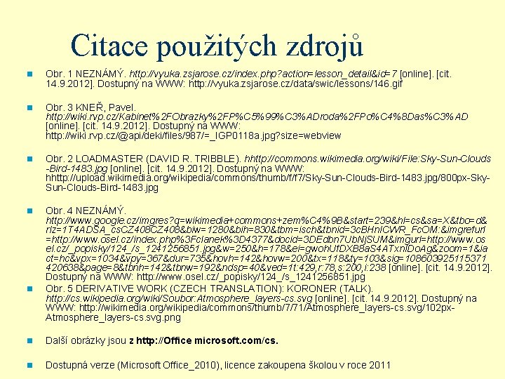 Citace použitých zdrojů n Obr. 1 NEZNÁMÝ. http: //vyuka. zsjarose. cz/index. php? action=lesson_detail&id=7 [online].