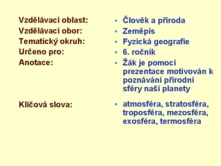 Vzdělávací oblast: Vzdělávací obor: Tematický okruh: Určeno pro: Anotace: § Klíčová slova: § §