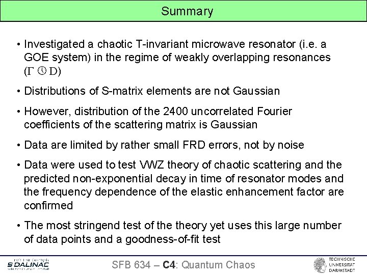 Summary • Investigated a chaotic T-invariant microwave resonator (i. e. a GOE system) in