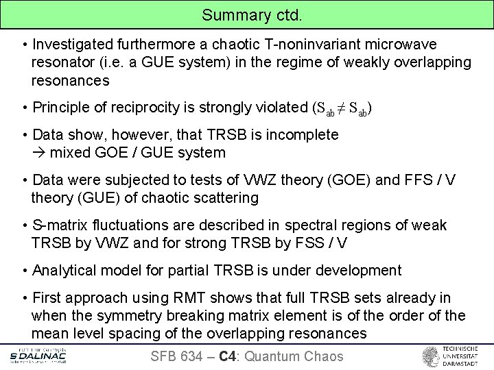 Summary ctd. • Investigated furthermore a chaotic T-noninvariant microwave resonator (i. e. a GUE