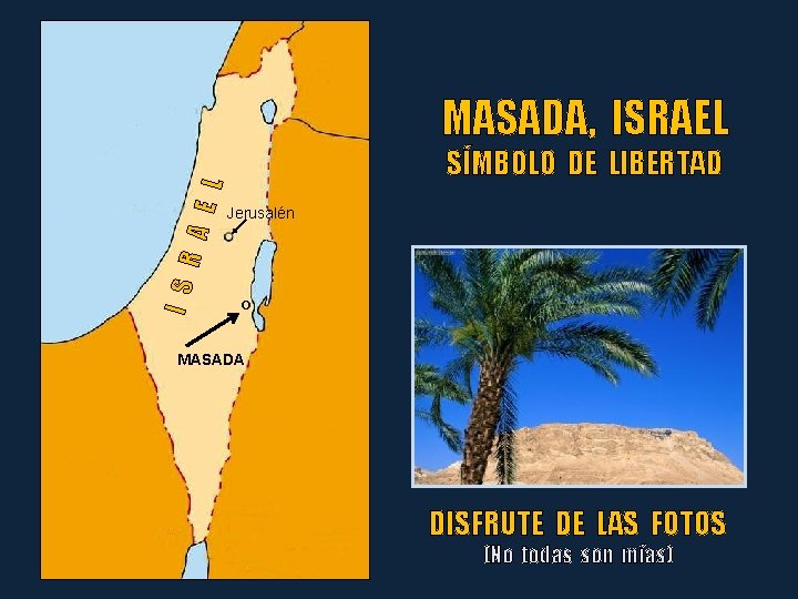 I S R A E L MASADA, ISRAEL SÍMBOLO DE LIBERTAD Jerusalén o MASADA