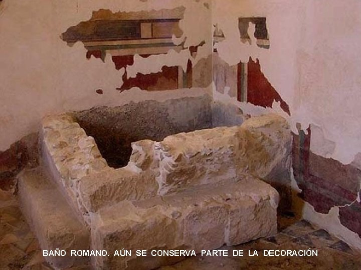 BAÑO ROMANO. AÚN SE CONSERVA PARTE DE LA DECORACIÓN 