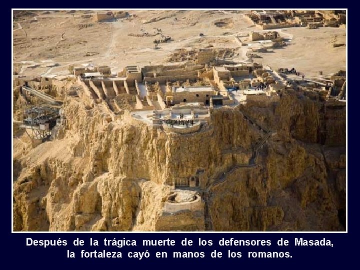 Después de la trágica muerte de los defensores de Masada, la fortaleza cayó en
