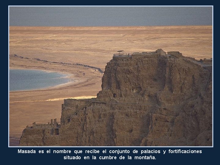 Masada es el nombre que recibe el conjunto de palacios y fortificaciones situado en