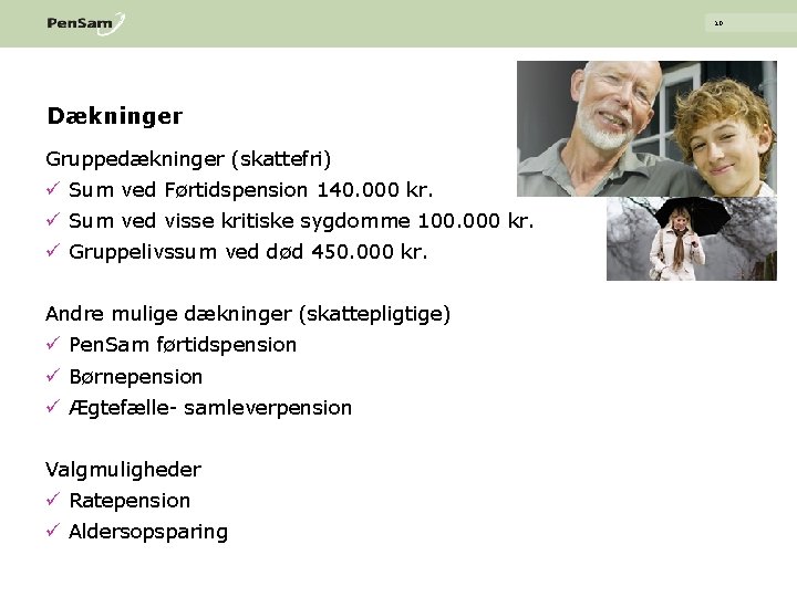 10 Dækninger Gruppedækninger (skattefri) ü Sum ved Førtidspension 140. 000 kr. ü Sum ved