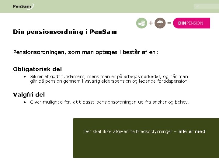 11 Din pensionsordning i Pen. Sam Pensionsordningen, som man optages i består af en: