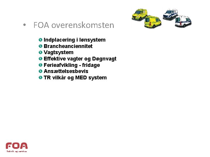  • FOA overenskomsten Indplacering i lønsystem Brancheanciennitet Vagtsystem Effektive vagter og Døgnvagt Ferieafvikling