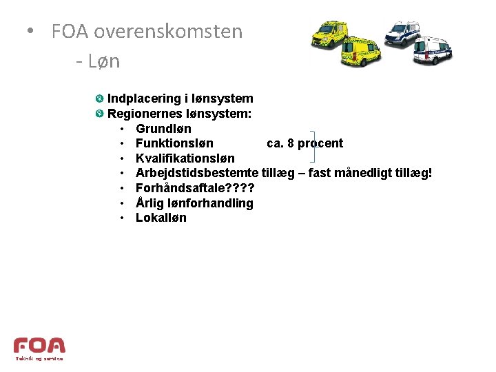  • FOA overenskomsten - Løn Indplacering i lønsystem Regionernes lønsystem: • Grundløn •