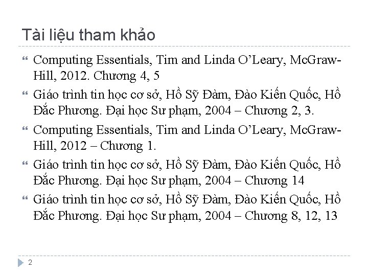 Tài liệu tham khảo Computing Essentials, Tim and Linda O’Leary, Mc. Graw. Hill, 2012.