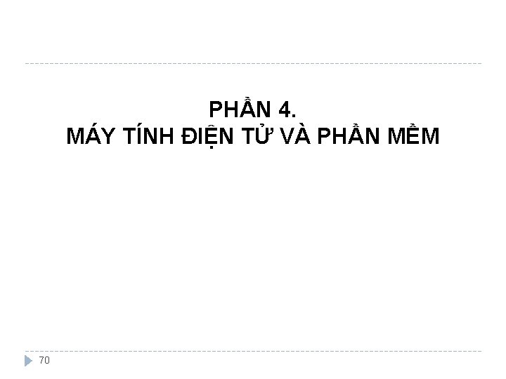 PHẦN 4. MÁY TÍNH ĐIỆN TỬ VÀ PHẦN MỀM 70 