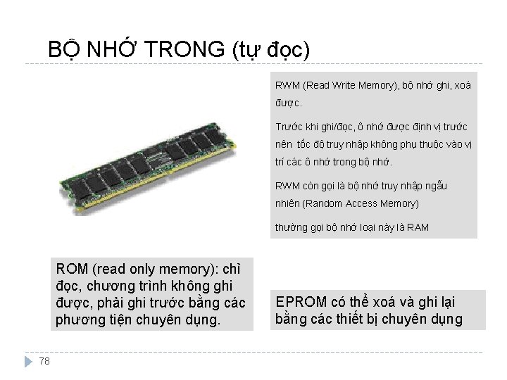 BỘ NHỚ TRONG (tự đọc) RWM (Read Write Memory), bộ nhớ ghi, xoá được.