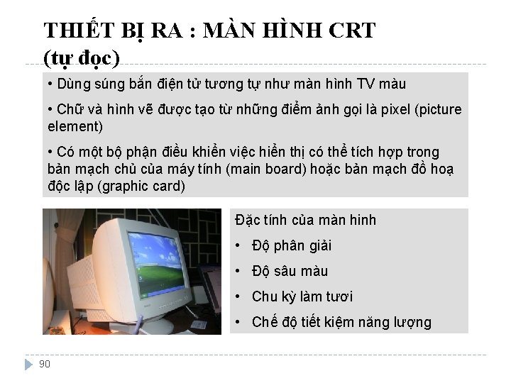 THIẾT BỊ RA : MÀN HÌNH CRT (tự đọc) • Dùng súng bắn điện