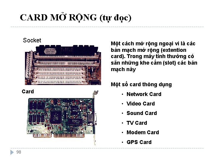 CARD MỞ RỘNG (tự đọc) Socket Một cách mở rộng ngoại vi là các