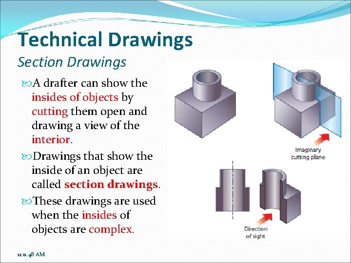 Technical Drawings Section Drawings A drafter can show the insides of objects by cutting