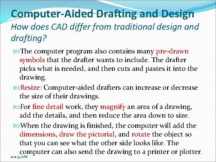 Computer-Aided Drafting and Design How does CAD differ from traditional design and drafting? The