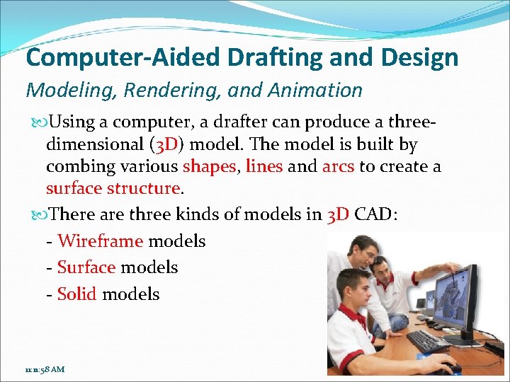 Computer-Aided Drafting and Design Modeling, Rendering, and Animation Using a computer, a drafter can