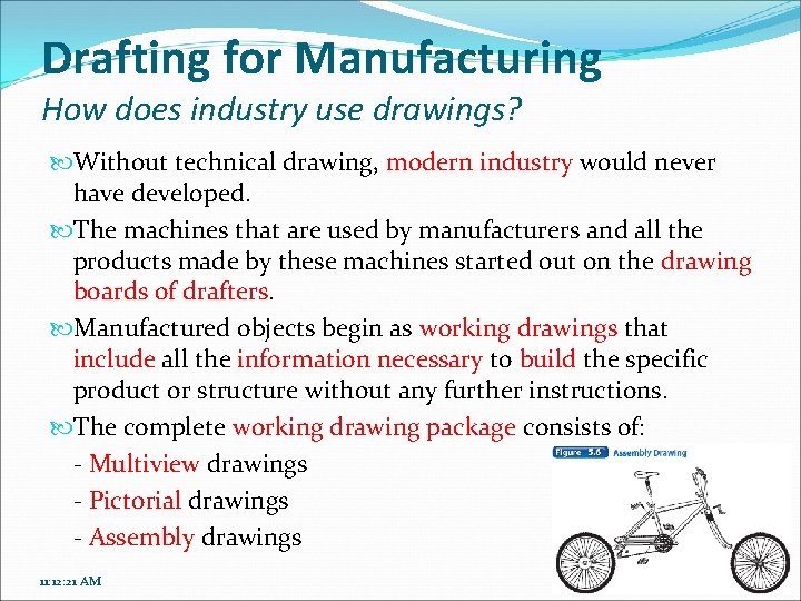 Drafting for Manufacturing How does industry use drawings? Without technical drawing, modern industry would
