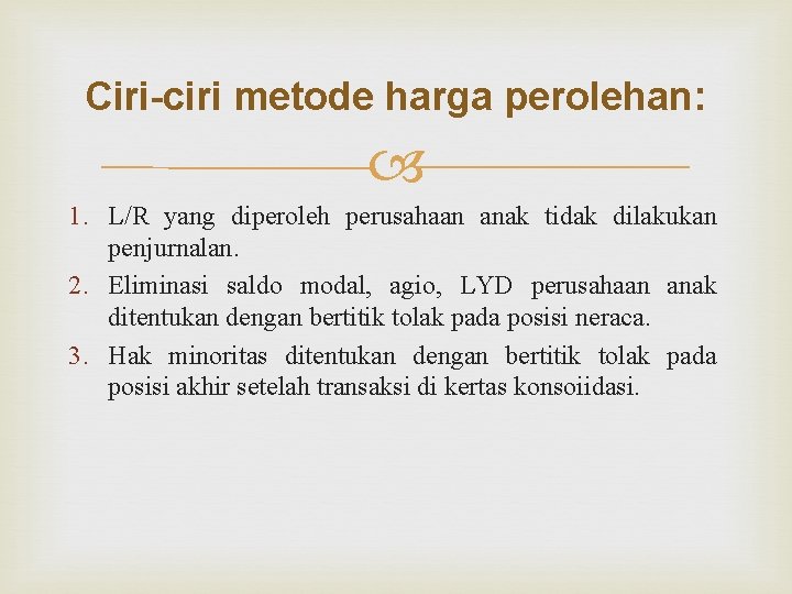 Ciri-ciri metode harga perolehan: 1. L/R yang diperoleh perusahaan anak tidak dilakukan penjurnalan. 2.