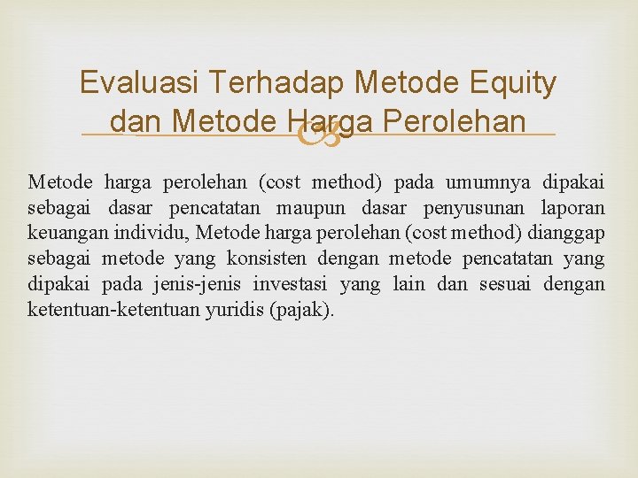 Evaluasi Terhadap Metode Equity dan Metode Harga Perolehan Metode harga perolehan (cost method) pada