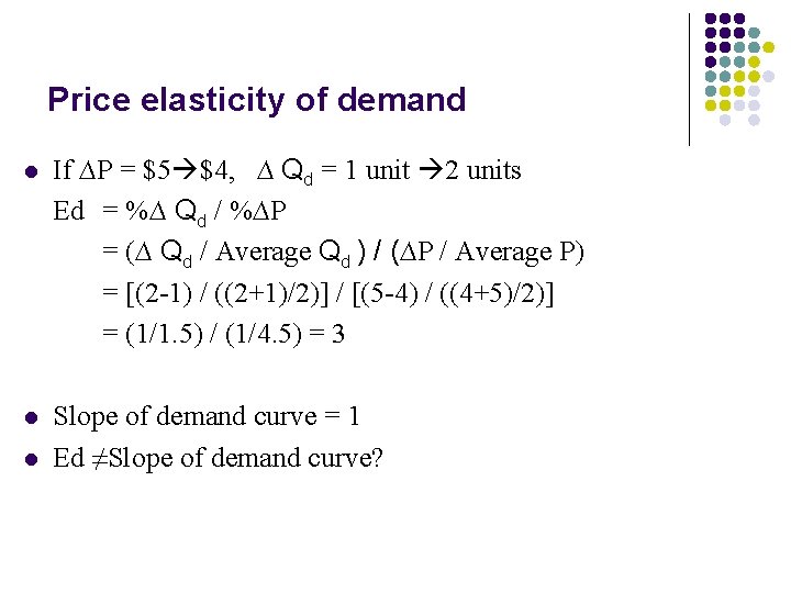 Price elasticity of demand l If ∆P = $5 $4, ∆ Qd = 1