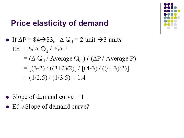 Price elasticity of demand l If ∆P = $4 $3, ∆ Qd = 2