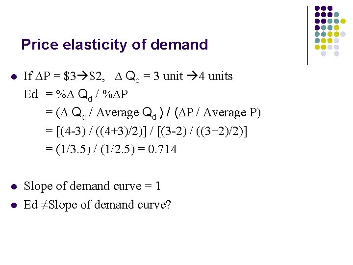 Price elasticity of demand l If ∆P = $3 $2, ∆ Qd = 3
