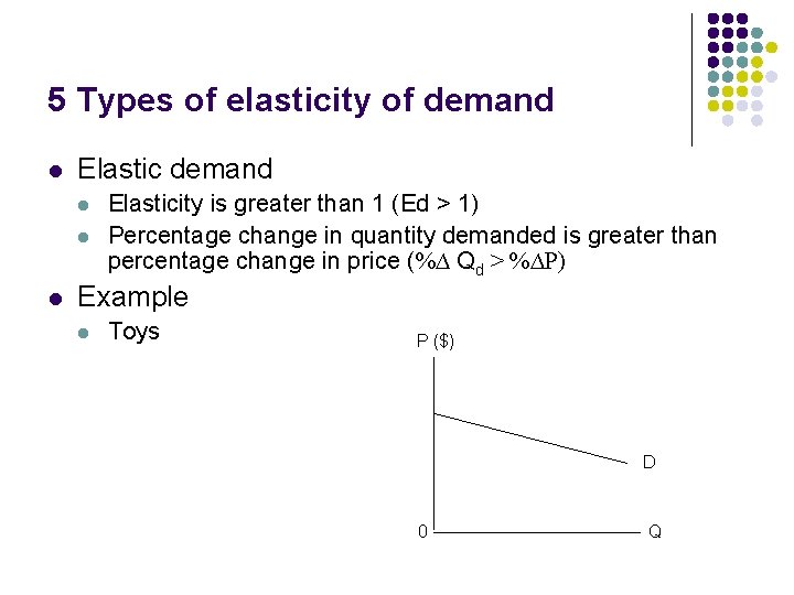 5 Types of elasticity of demand l Elastic demand l l l Elasticity is