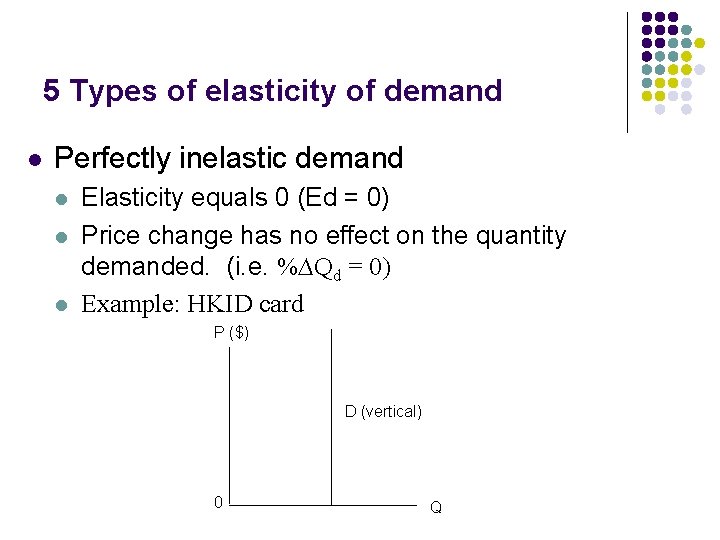 5 Types of elasticity of demand l Perfectly inelastic demand l l l Elasticity