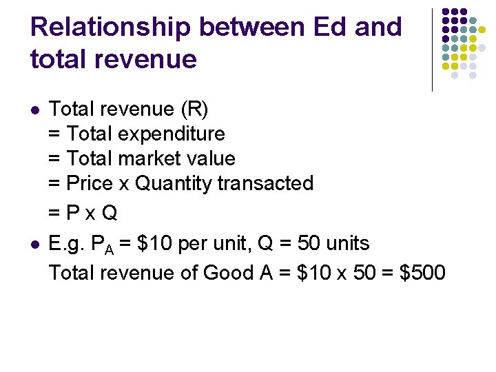 Relationship between Ed and total revenue l l Total revenue (R) = Total expenditure