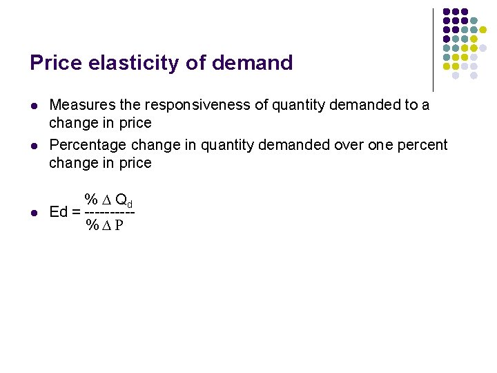 Price elasticity of demand l l l Measures the responsiveness of quantity demanded to
