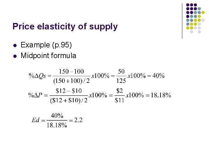 Price elasticity of supply l l Example (p. 95) Midpoint formula 