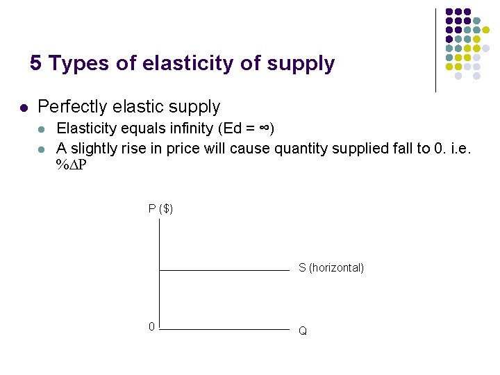 5 Types of elasticity of supply l Perfectly elastic supply l l Elasticity equals